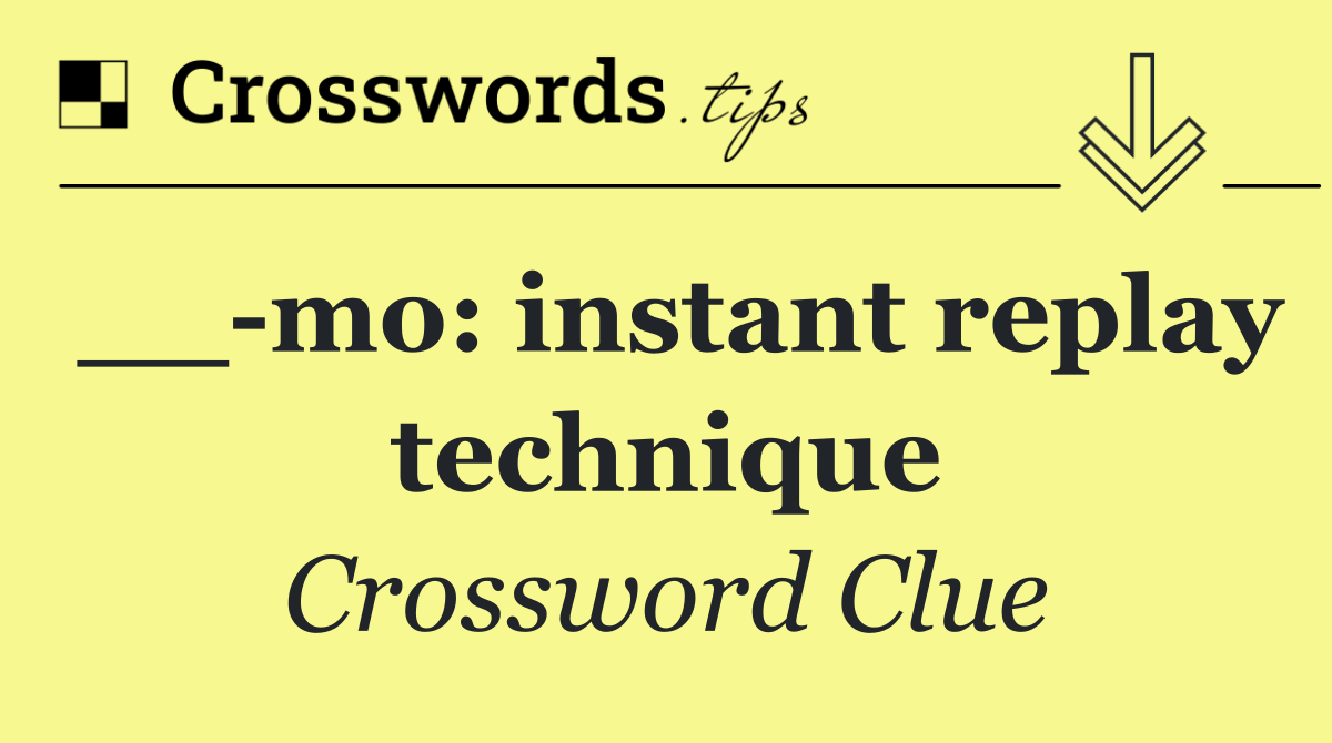 __ mo: instant replay technique