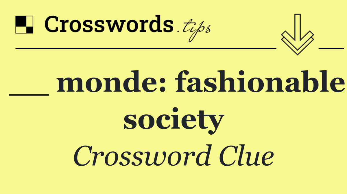 __ monde: fashionable society