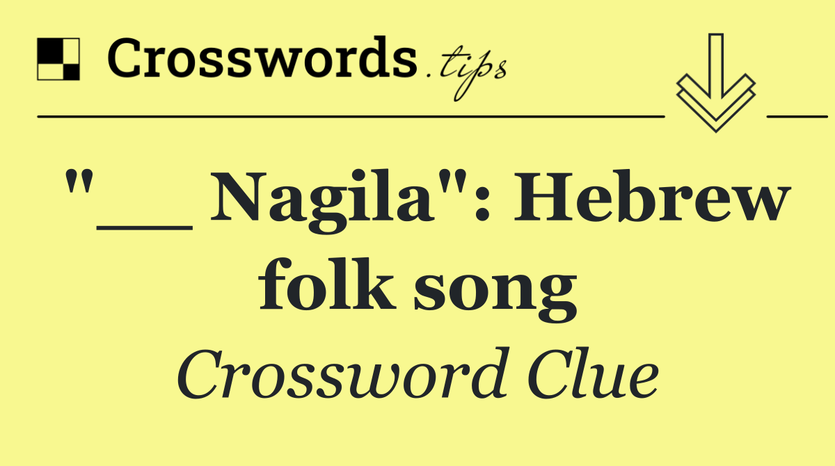 "__ Nagila": Hebrew folk song
