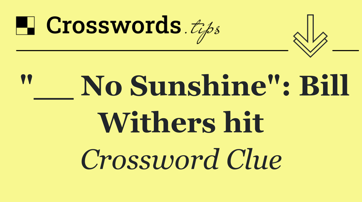 "__ No Sunshine": Bill Withers hit