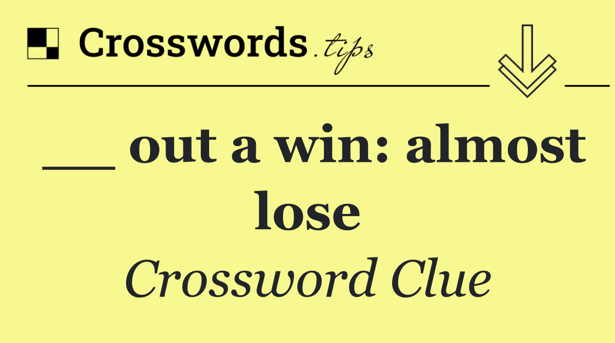 __ out a win: almost lose