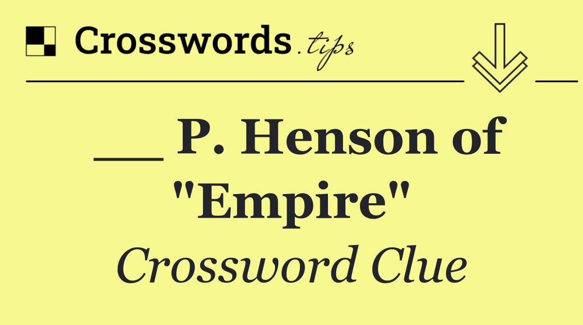 __ P. Henson of "Empire"