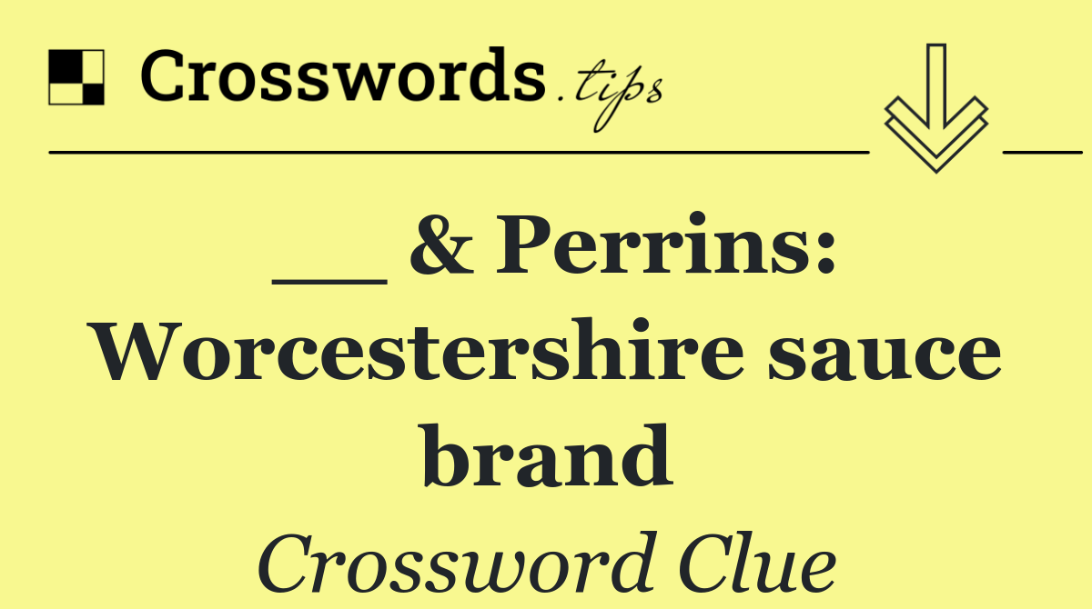 __ & Perrins: Worcestershire sauce brand