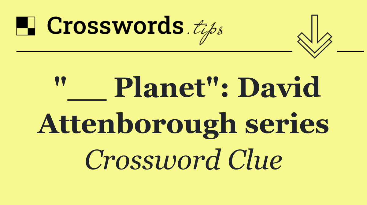 "__ Planet": David Attenborough series