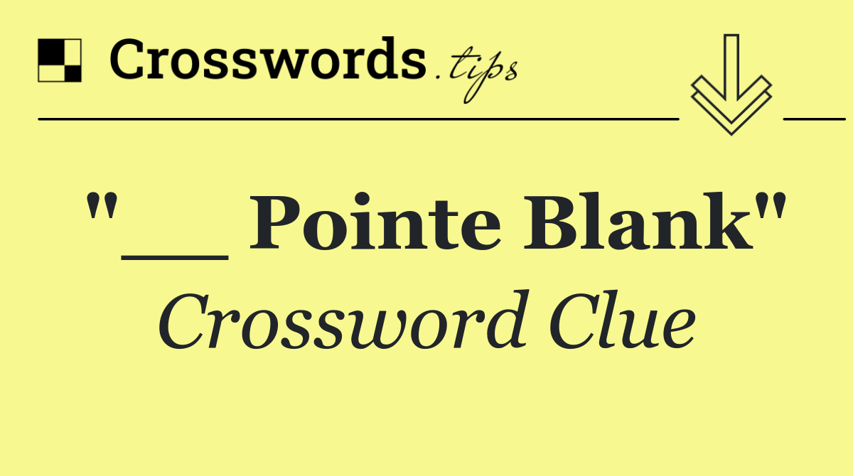 "__ Pointe Blank"
