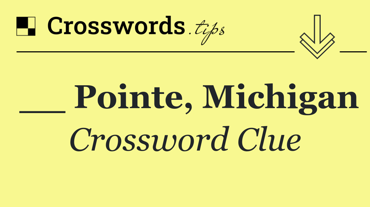 __ Pointe, Michigan