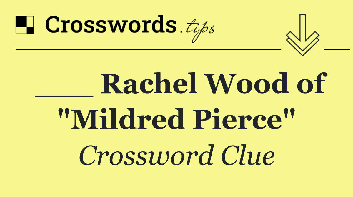 ___ Rachel Wood of "Mildred Pierce"