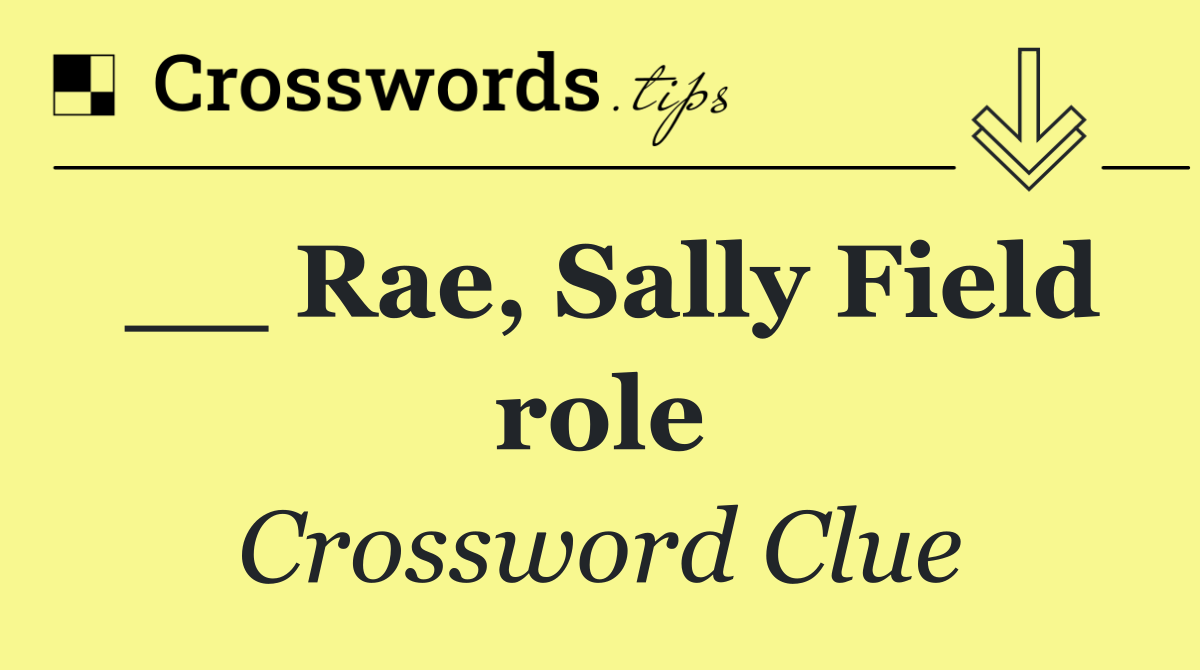 __ Rae, Sally Field role