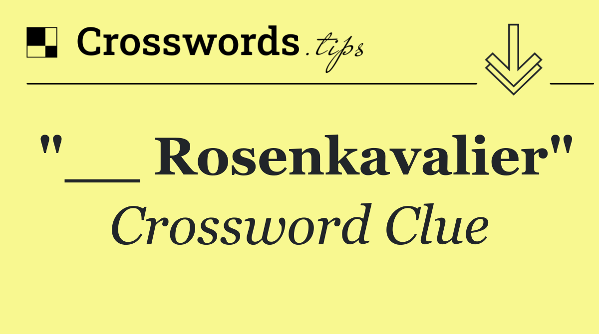 "__ Rosenkavalier"