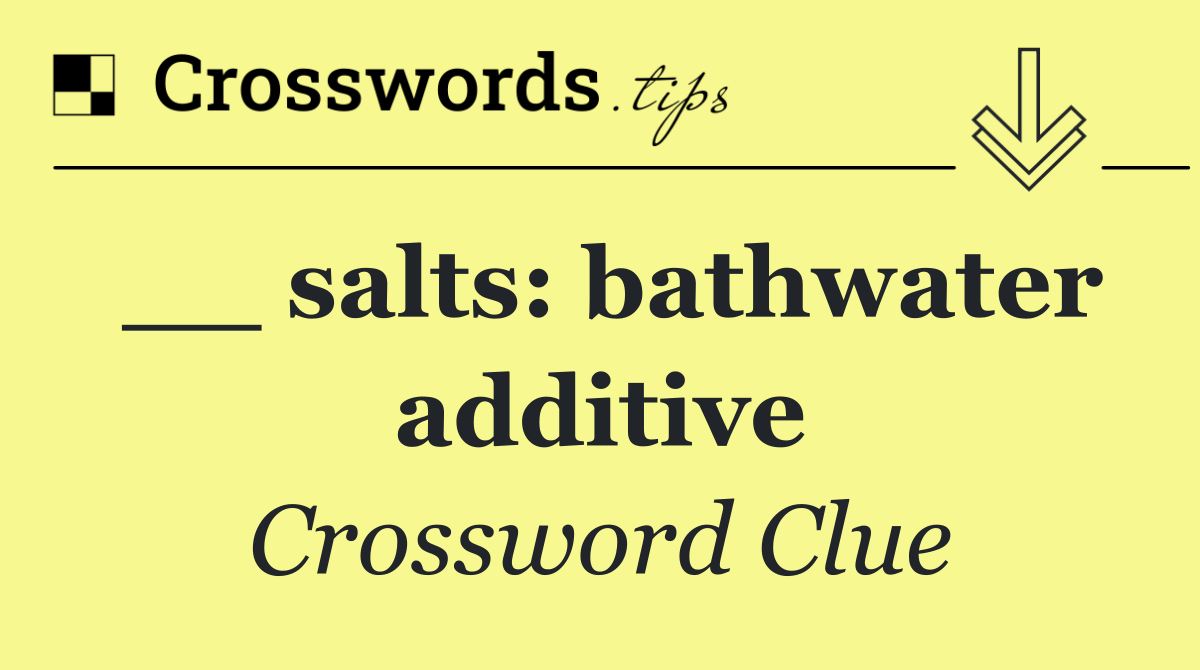 __ salts: bathwater additive