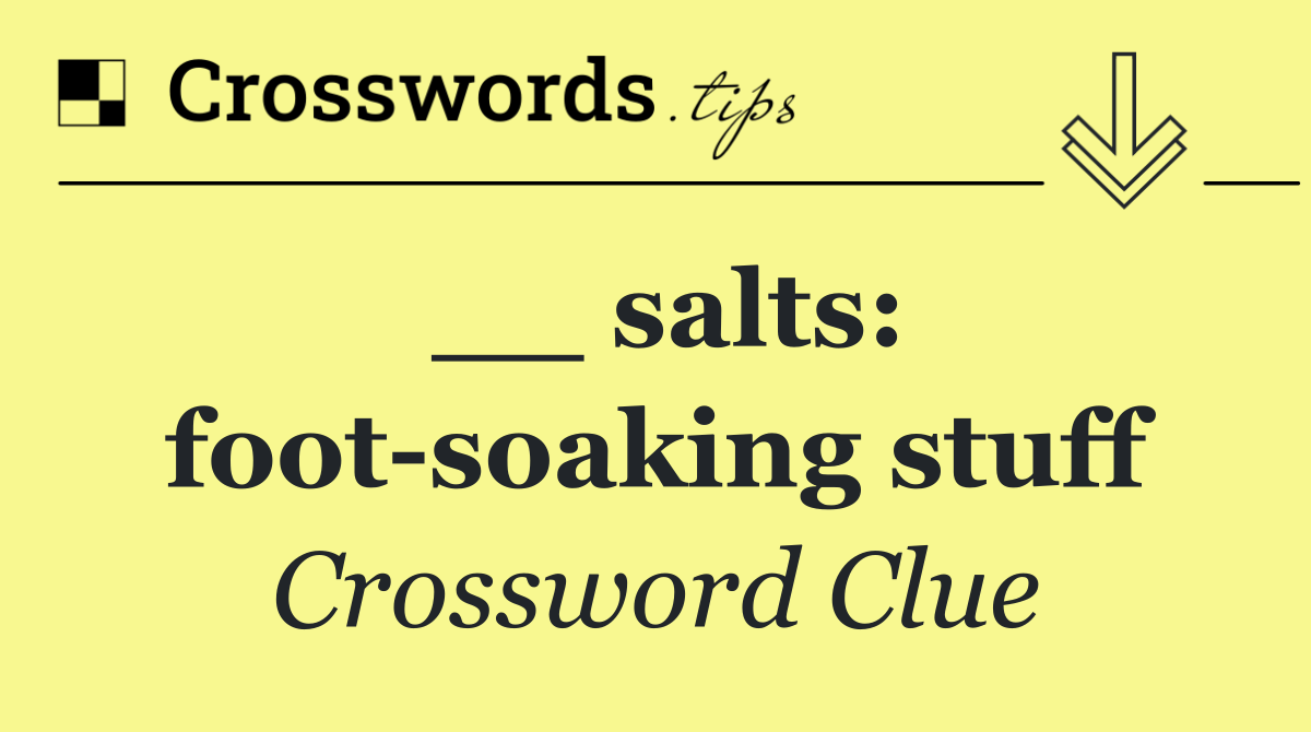 __ salts: foot soaking stuff