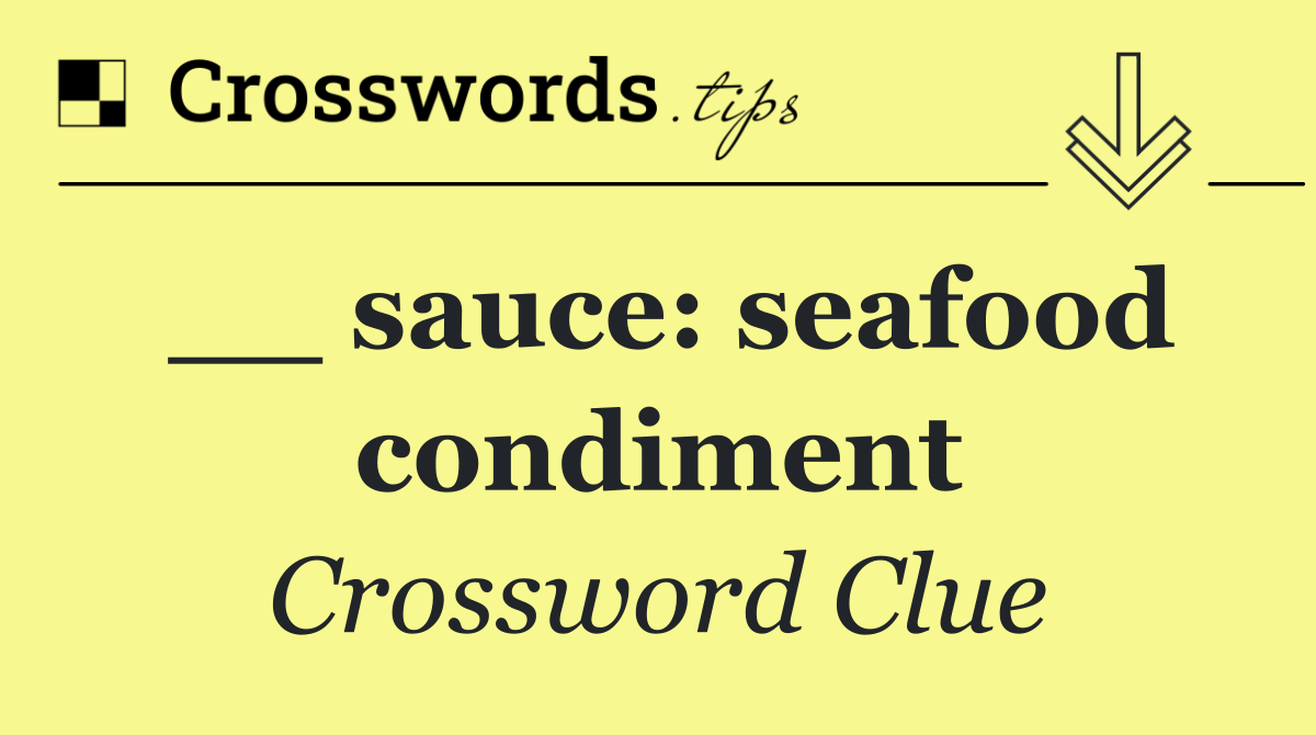 __ sauce: seafood condiment