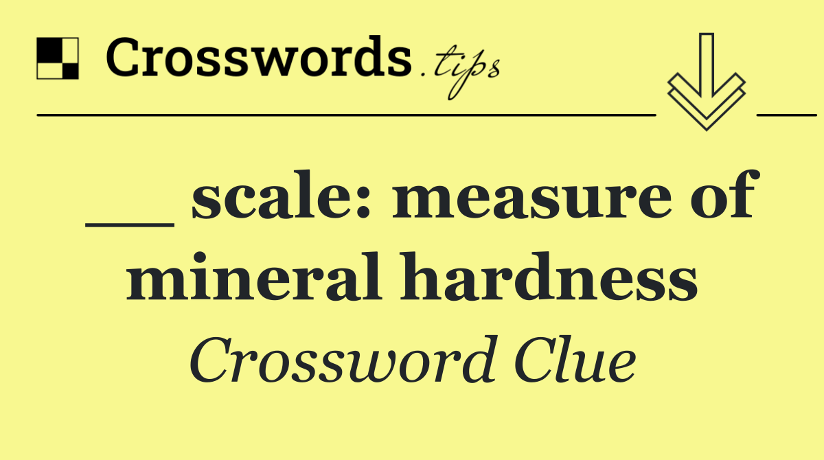 __ scale: measure of mineral hardness
