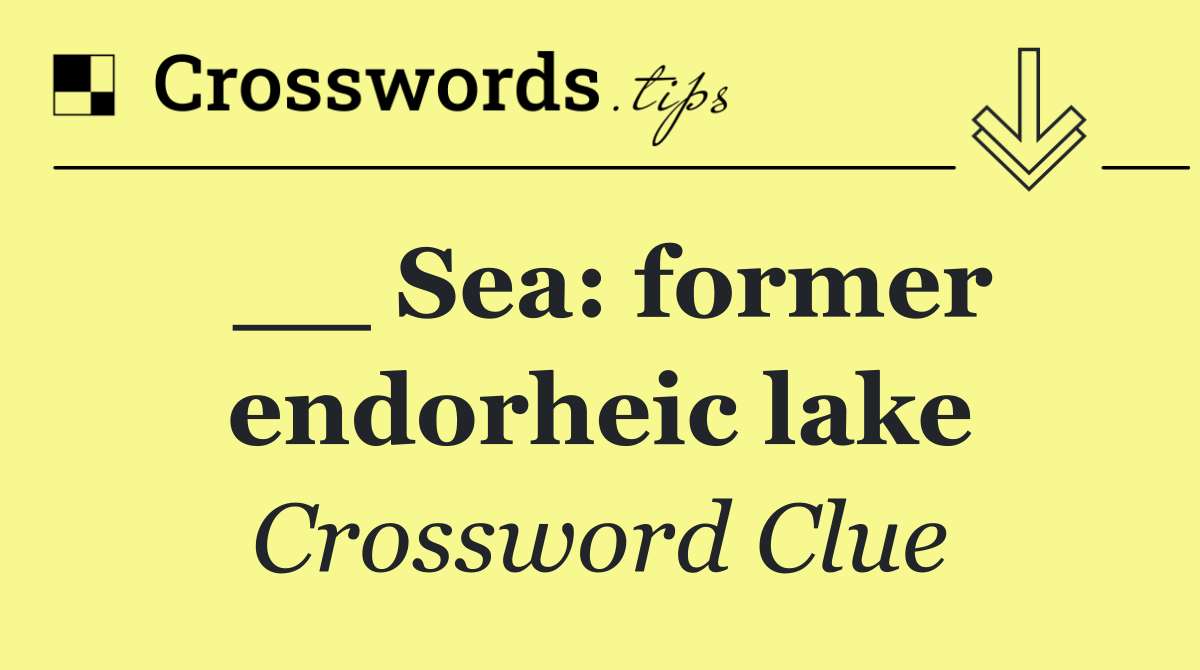 __ Sea: former endorheic lake