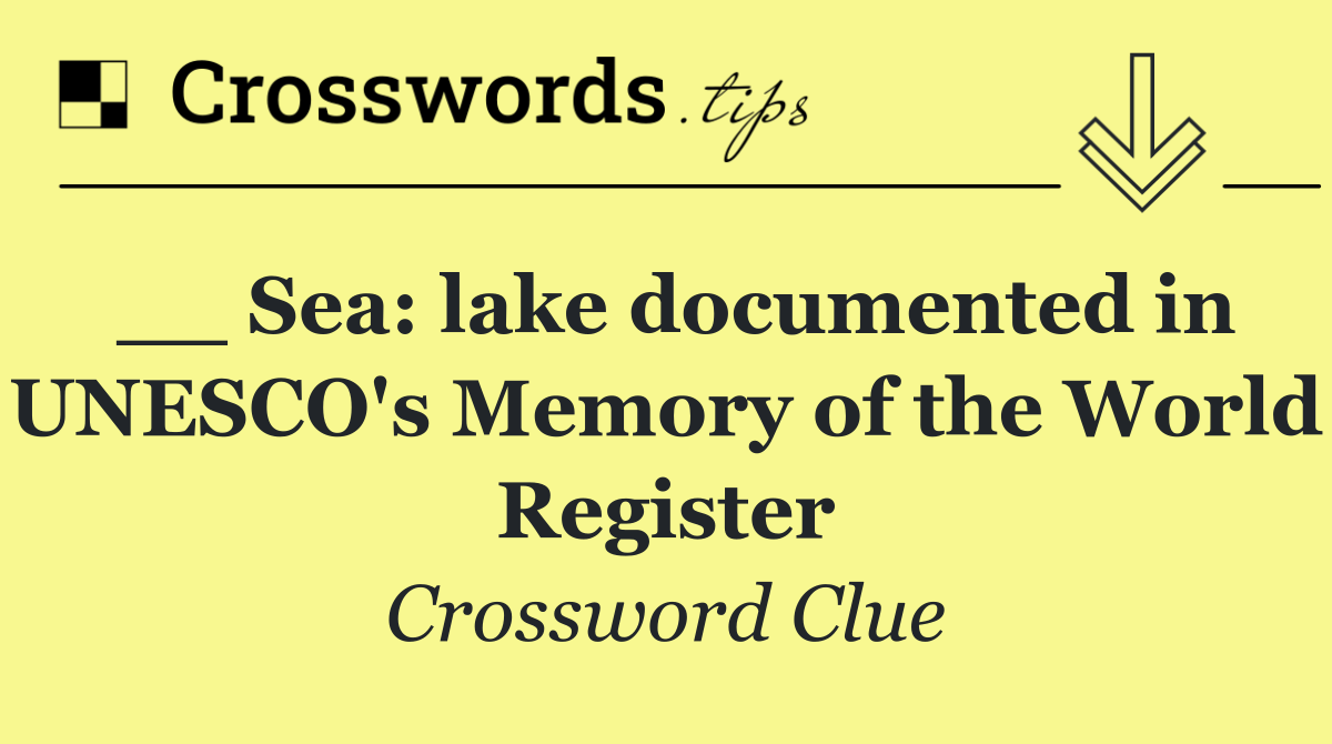 __ Sea: lake documented in UNESCO's Memory of the World Register