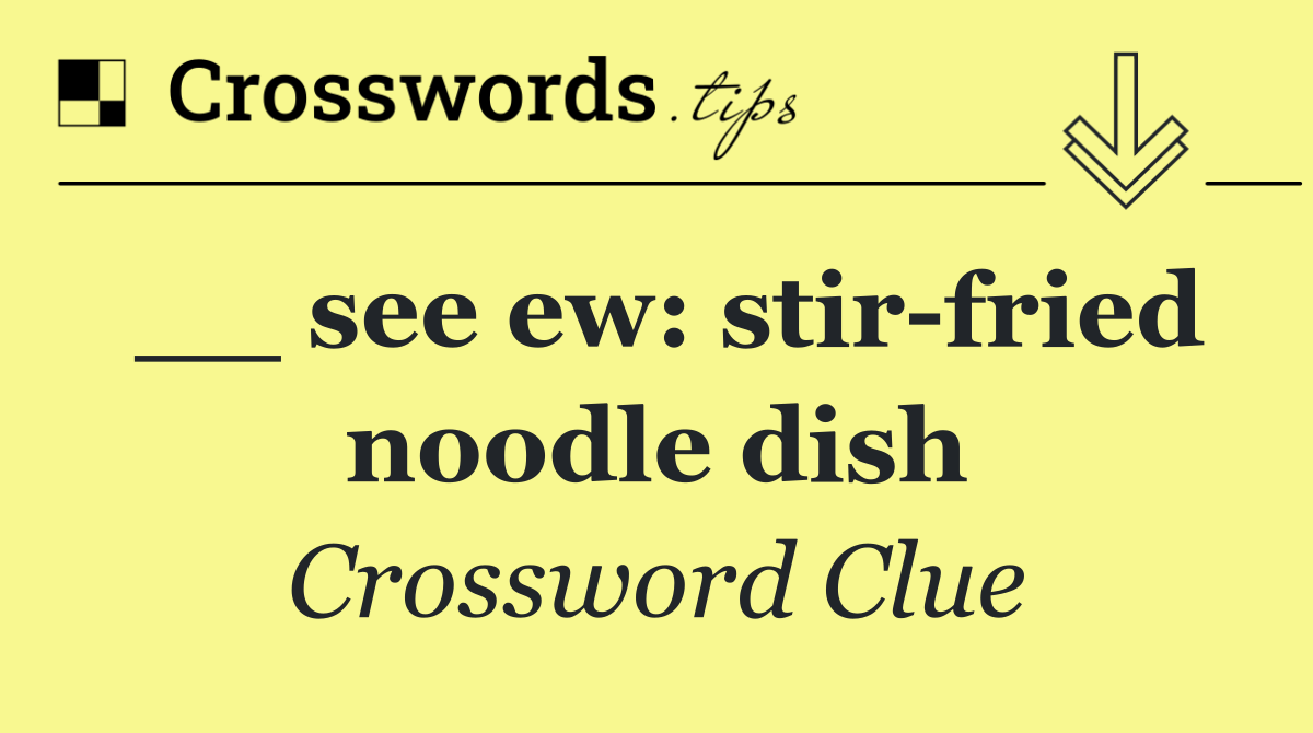 __ see ew: stir fried noodle dish