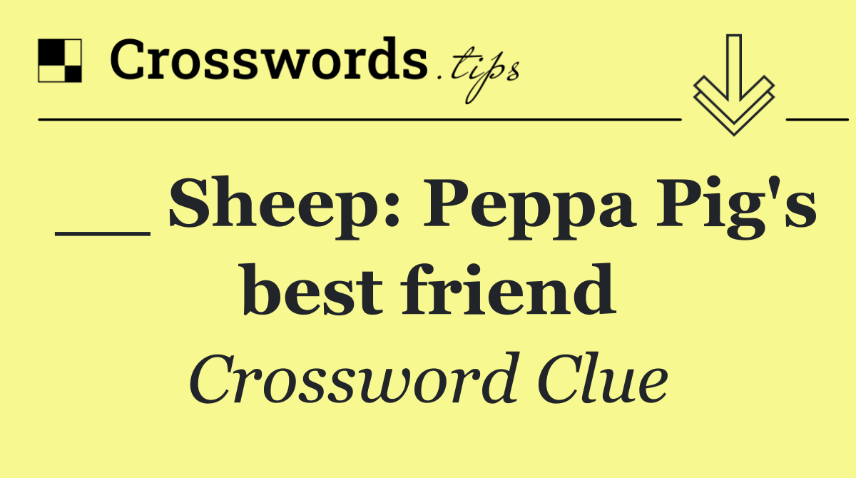 __ Sheep: Peppa Pig's best friend