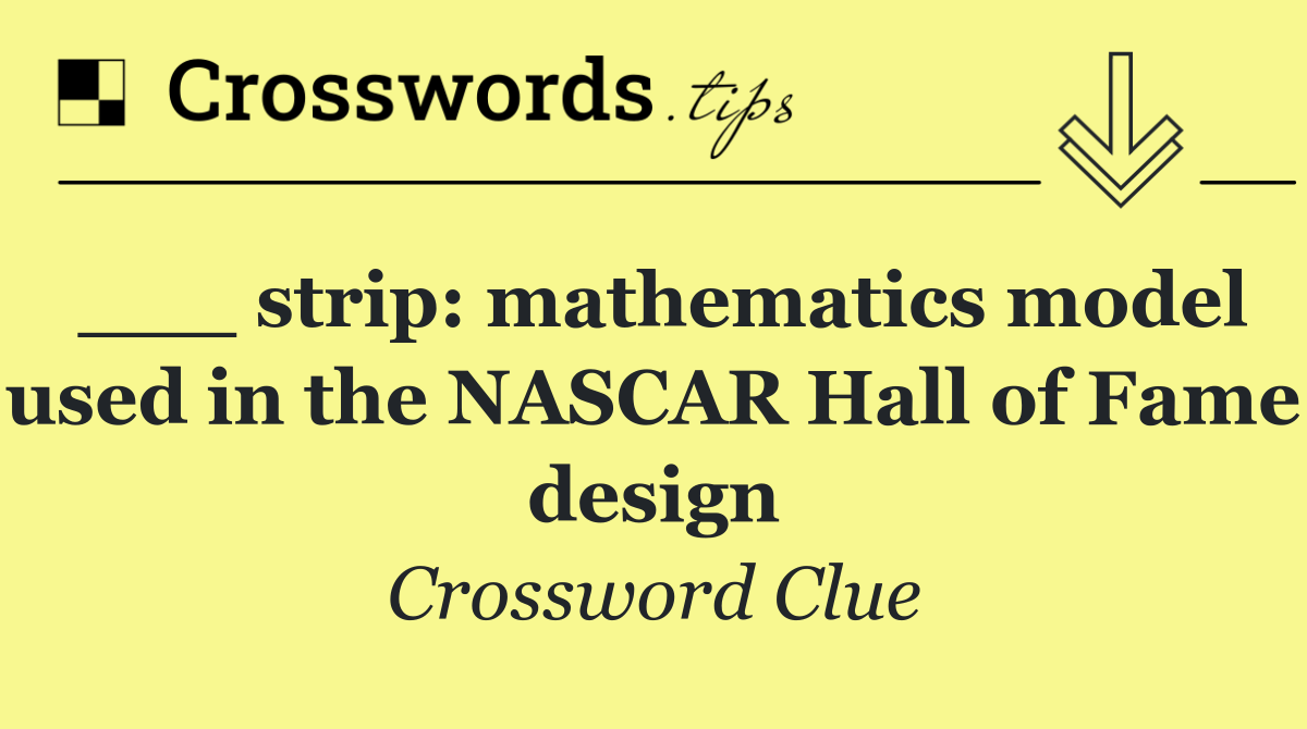 ___ strip: mathematics model used in the NASCAR Hall of Fame design