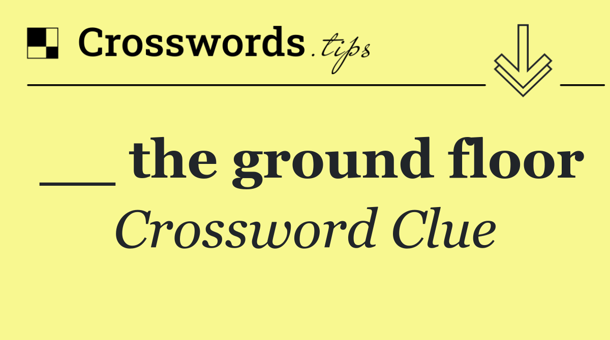 __ the ground floor