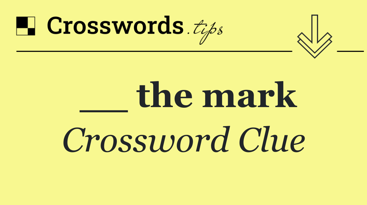 __ the mark
