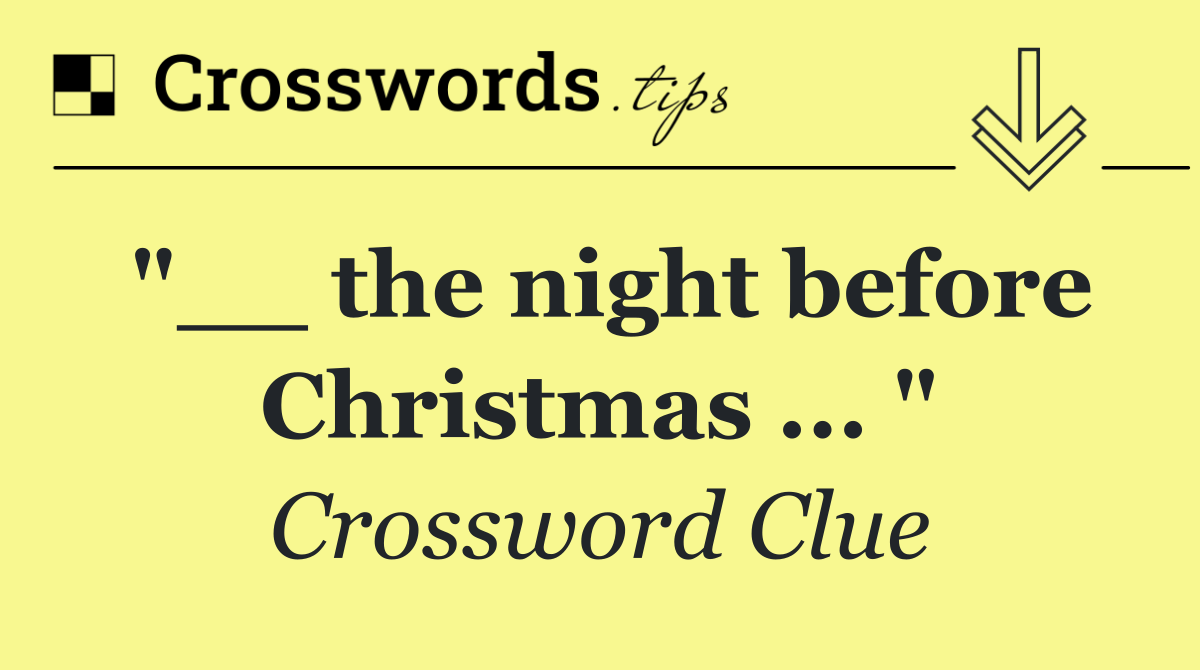 "__ the night before Christmas ... "