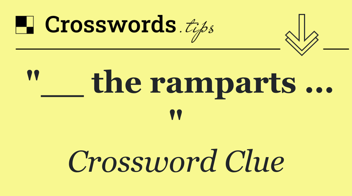 "__ the ramparts ... "