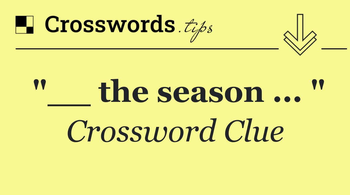 "__ the season ... "