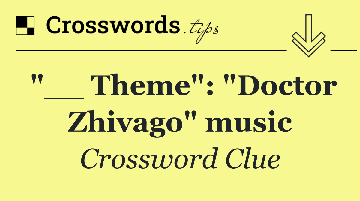 "__ Theme": "Doctor Zhivago" music