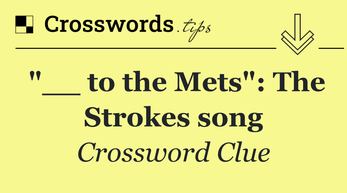 "__ to the Mets": The Strokes song