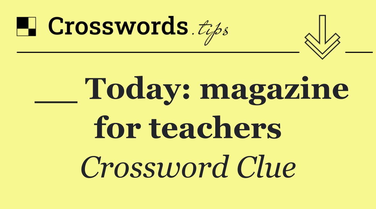 __ Today: magazine for teachers