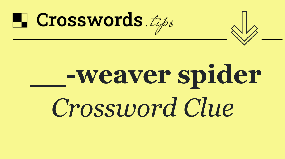 __ weaver spider