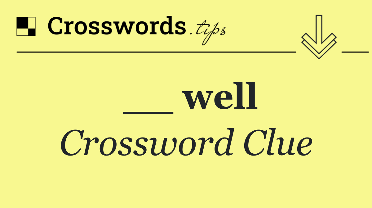 __ well
