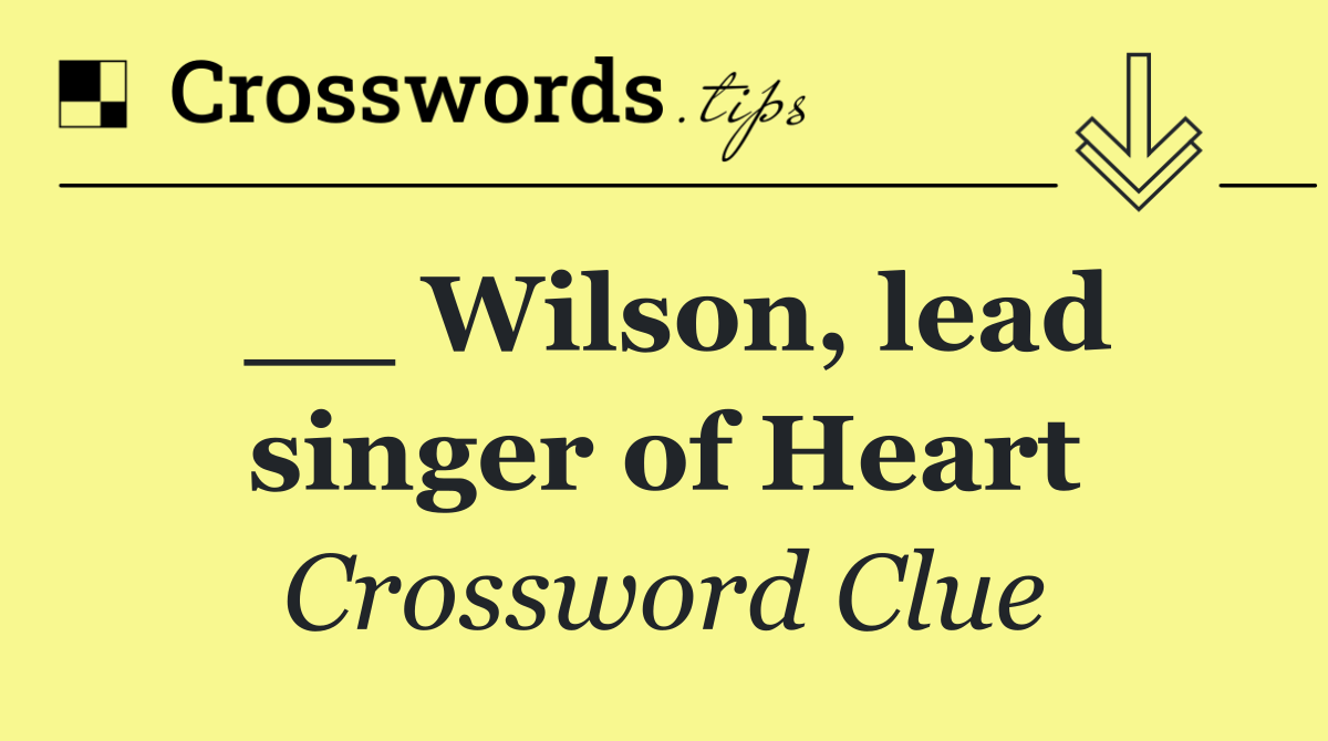 __ Wilson, lead singer of Heart