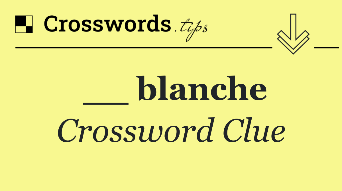 __ blanche