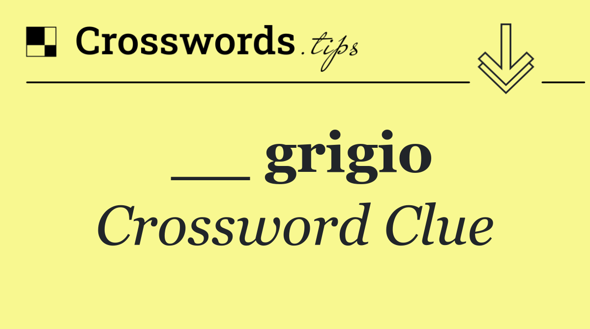 __ grigio Crossword Clue Answer October 27 2024