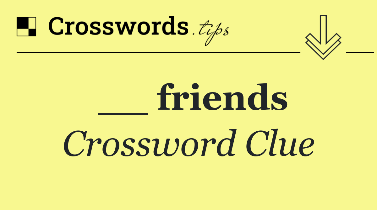 __ friends