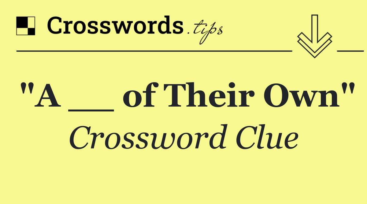 "A __ of Their Own"