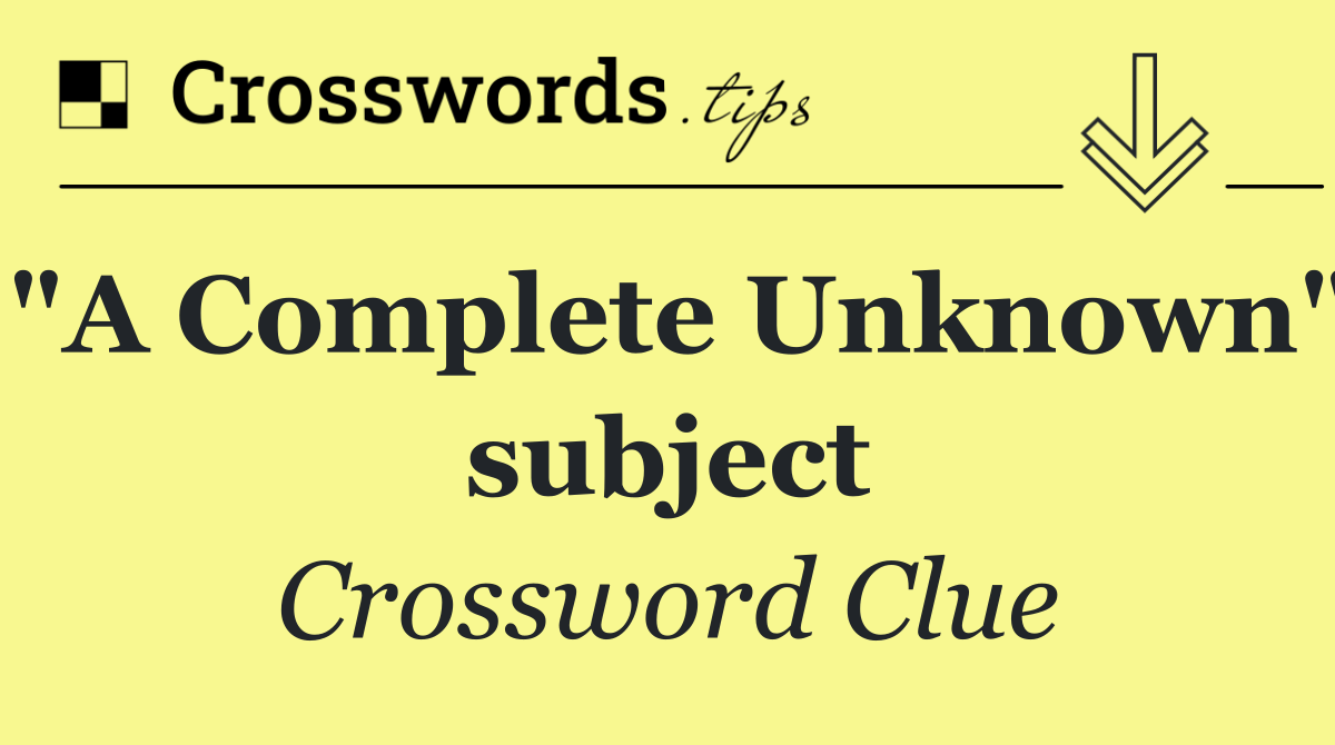 "A Complete Unknown" subject