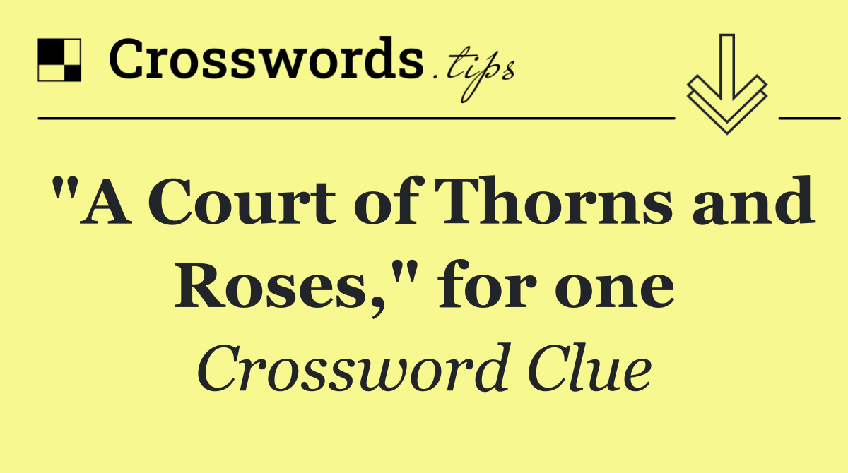 "A Court of Thorns and Roses," for one