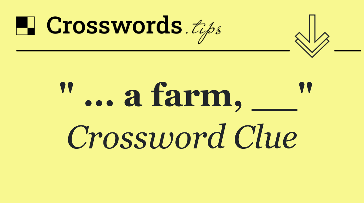 " ... a farm, __"