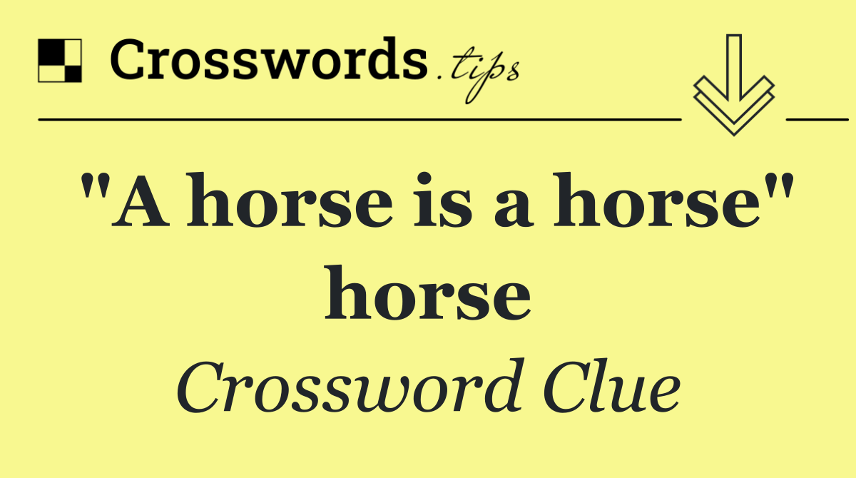 "A horse is a horse" horse