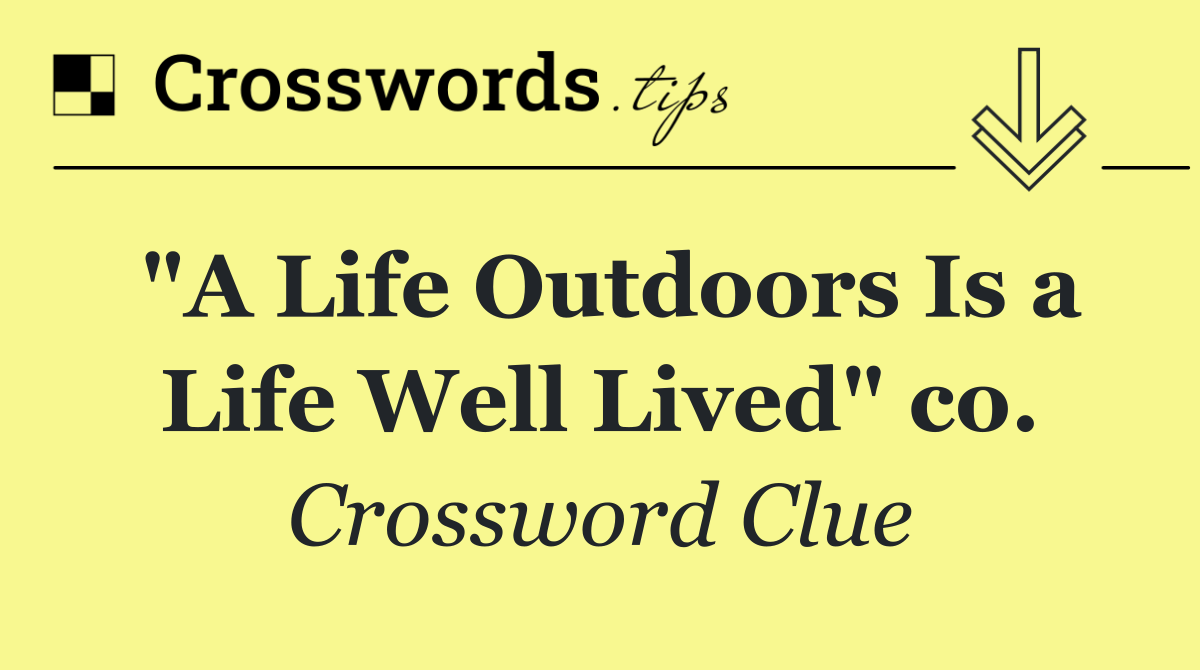 "A Life Outdoors Is a Life Well Lived" co.