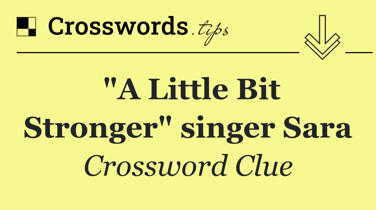 "A Little Bit Stronger" singer Sara