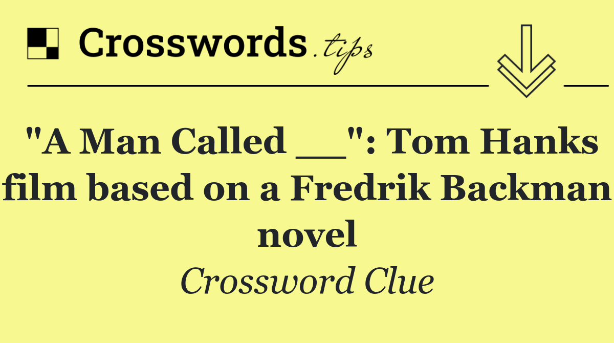 "A Man Called __": Tom Hanks film based on a Fredrik Backman novel