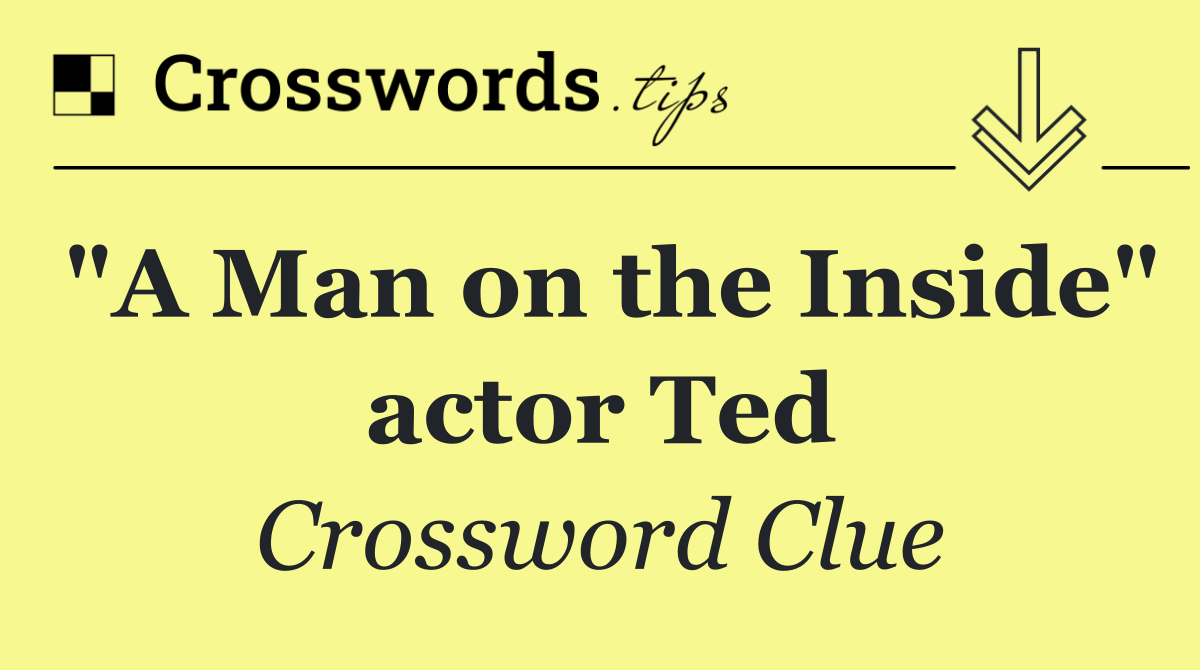 "A Man on the Inside" actor Ted