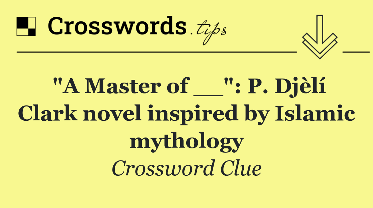 "A Master of __": P. Djèlí Clark novel inspired by Islamic mythology