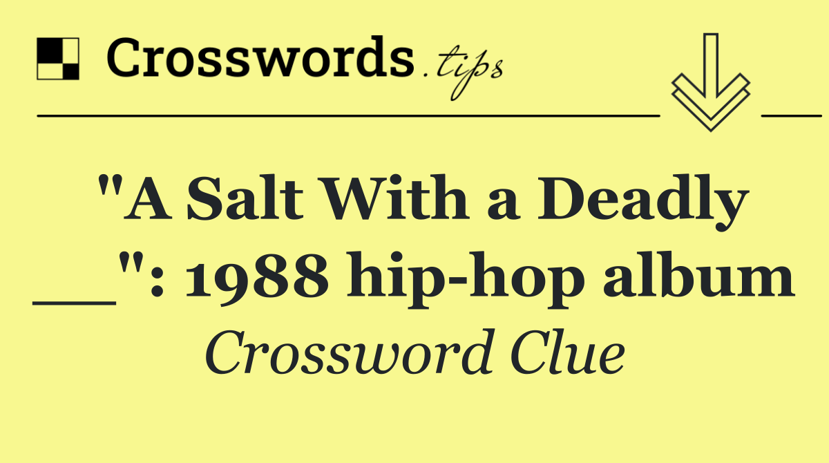 "A Salt With a Deadly __": 1988 hip hop album