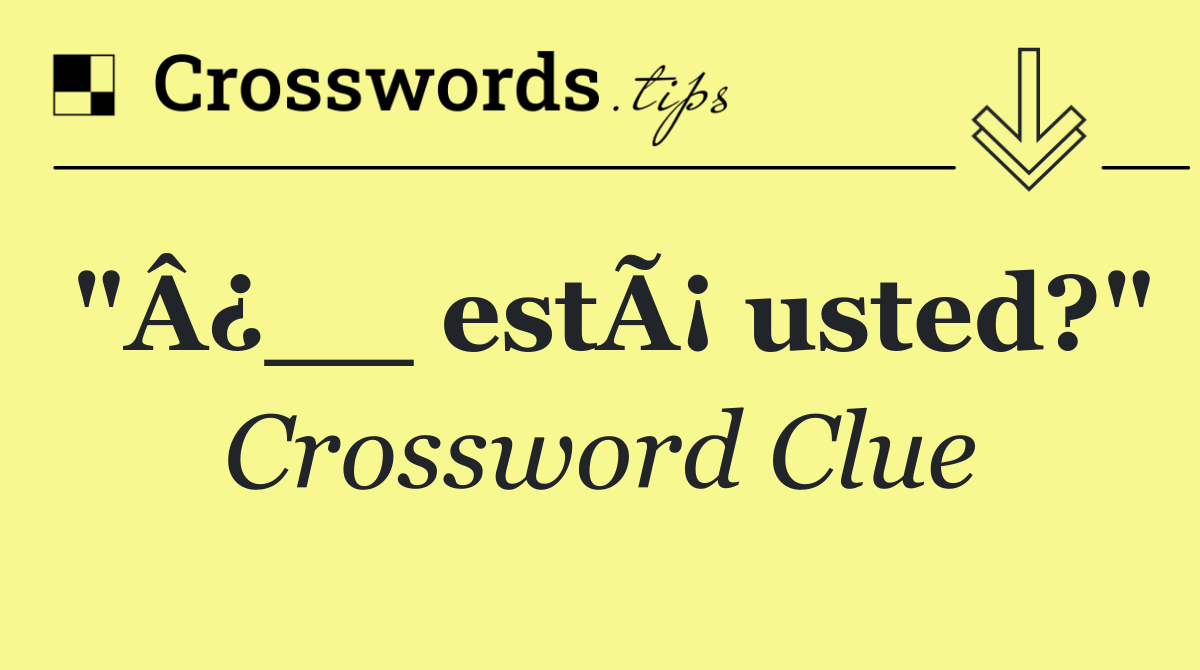 "Â¿__ estÃ¡ usted?"