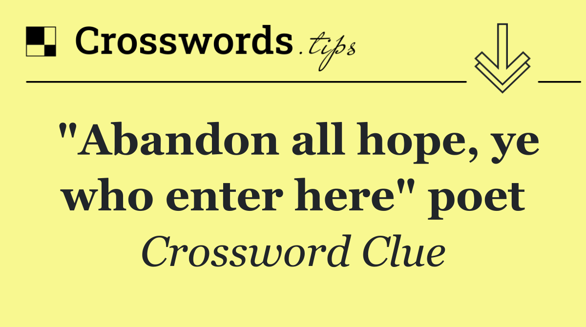 "Abandon all hope, ye who enter here" poet