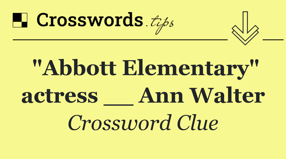 "Abbott Elementary" actress __ Ann Walter